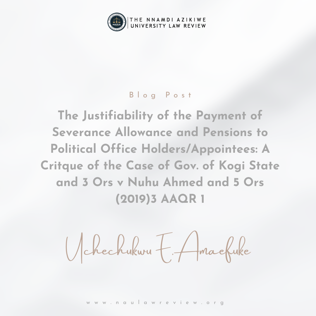 Read more about the article THE JUSTIFIABILITY OF THE PAYMENT OF SEVERANCE ALLOWANCE AND PENSIONS TO POLITICAL OFFICE HOLDERS/APPOINTEES: A CRITIQUE OF THE CASE OF GOV. OF KOGI STATE AND 3 ORS V NUHU AHMED AND 5 ORS (2019) 3 AAQR 1