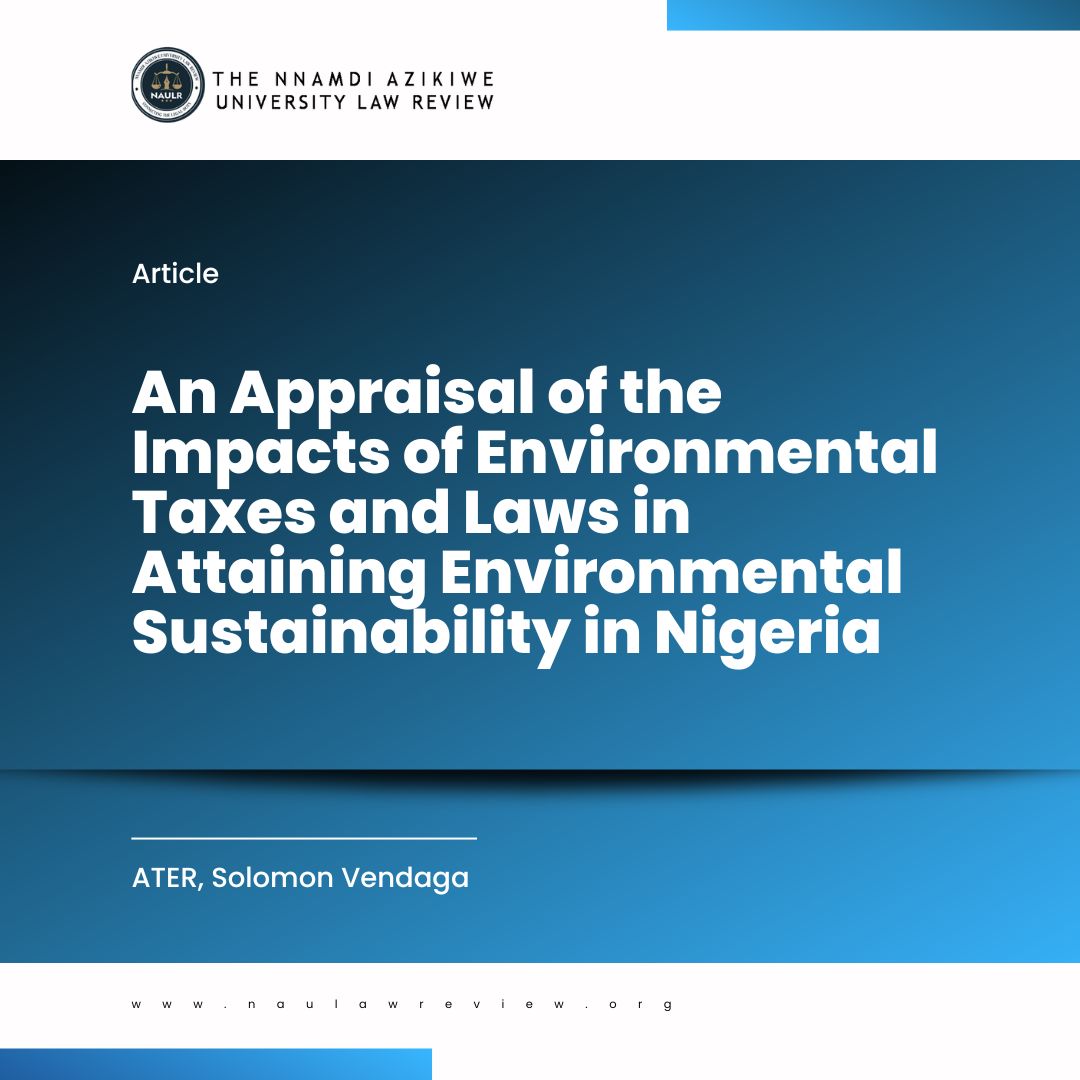 Read more about the article An Appraisal of the Impacts of Environmental Taxes and Laws in Attaining Environmental Sustainability in Nigeria<br/><span style="font-size: 12pt;"><i>(2024) NAU.L.REV. 3(1) p. 17 – 36</i>